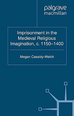 E-Book (pdf) Imprisonment in the Medieval Religious Imagination, c. 1150-1400 von M. Cassidy-Welch