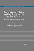 E-Book (pdf) Transnational Policing and Sex Trafficking in Southeast Europe von Georgios Papanicolaou
