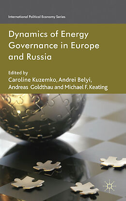 Fester Einband Dynamics of Energy Governance in Europe and Russia von Caroline Belyi, Andrei V. Goldthau, Andre Kuzemko
