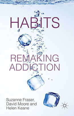 Livre Relié Habits: Remaking Addiction de S. Fraser, D. Moore, H. Keane