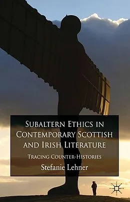 E-Book (pdf) Subaltern Ethics in Contemporary Scottish and Irish Literature von S. Lehner