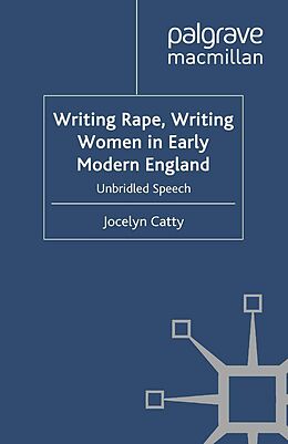 E-Book (pdf) Writing Rape, Writing Women in Early Modern England von J. Catty