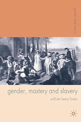 E-Book (pdf) Gender, Mastery and Slavery von William Foster