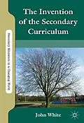 E-Book (pdf) The Invention of the Secondary Curriculum von J. White