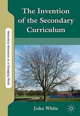 E-Book (pdf) The Invention of the Secondary Curriculum von J. White