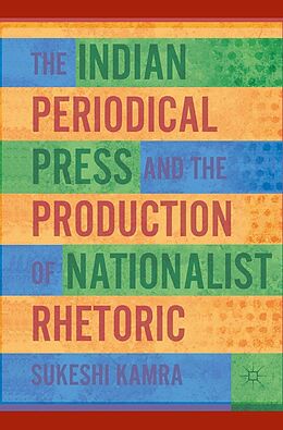 eBook (pdf) The Indian Periodical Press and the Production of Nationalist Rhetoric de S. Kamra