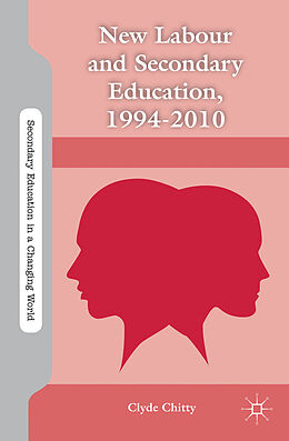 Fester Einband New Labour and Secondary Education, 1994-2010 von C. Chitty