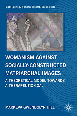 Fester Einband Womanism against Socially Constructed Matriarchal Images von M. Hill