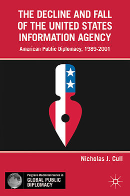 Fester Einband The Decline and Fall of the United States Information Agency von Nicholas J. Cull
