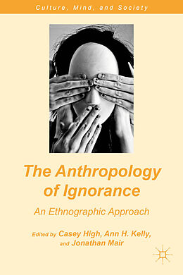 Livre Relié The Anthropology of Ignorance de Casey Kelly, Ann H. Mair, Jonathan High