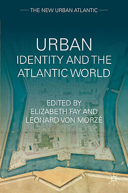 Fester Einband Urban Identity and the Atlantic World von Elizabeth Von Morze, Leonard Fay