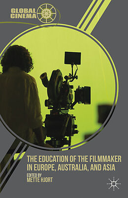 Livre Relié The Education of the Filmmaker in Europe, Australia, and Asia de Mette Hjort