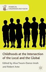 Fester Einband Childhoods at the Intersection of the Local and the Global von Afua Ame, Robert Kwame Twum-Danso Imoh