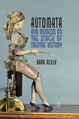 E-Book (pdf) Automata and Mimesis on the Stage of Theatre History von K. Reilly