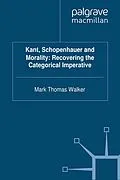 E-Book (pdf) Kant, Schopenhauer and Morality: Recovering the Categorical Imperative von M. Walker