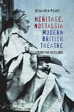 E-Book (pdf) Heritage, Nostalgia and Modern British Theatre von Benjamin Poore