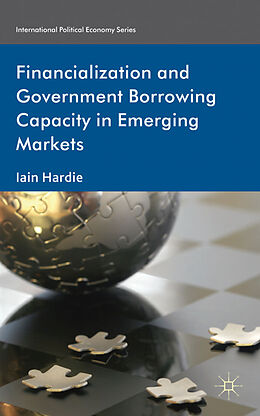 Fester Einband Financialization and Government Borrowing Capacity in Emerging Markets von I. Hardie
