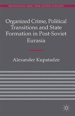 eBook (pdf) Organized Crime, Political Transitions and State Formation in Post-Soviet Eurasia de A. Kupatadze