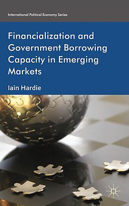 E-Book (pdf) Financialization and Government Borrowing Capacity in Emerging Markets von I. Hardie