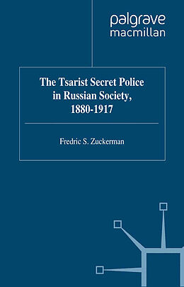 E-Book (pdf) The Tsarist Secret Police in Russian Society, 1880-1917 von F. Zuckerman