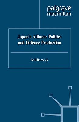 eBook (pdf) Japan's Alliance Politics and Defence Production de N. Renwick
