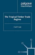 E-Book (pdf) The Tropical Timber Trade Regime von F. Gale