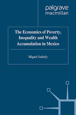 eBook (pdf) The Economics of Poverty, Inequality and Wealth Accumulation in Mexico de M. Székely