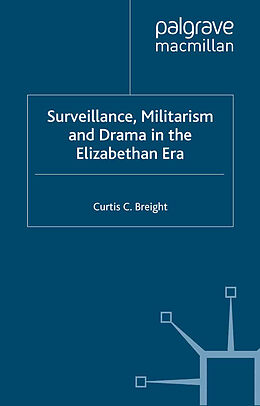 eBook (pdf) Surveillance, Militarism and Drama in the Elizabethan Era de C. Breight