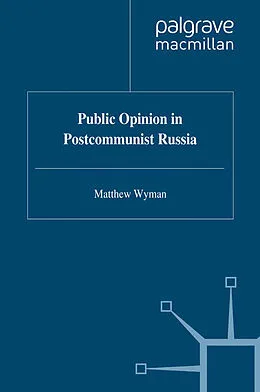 E-Book (pdf) Public Opinion in Postcommunist Russia von Matthew Wyman