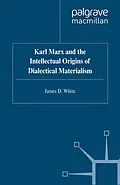 E-Book (pdf) Karl Marx and the Intellectual Origins of Dialectical Materialism von J. White