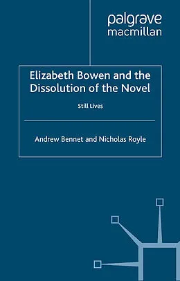 E-Book (pdf) Elizabeth Bowen and the Dissolution of the Novel von A. Bennett, N. Royle, Katherine Watson