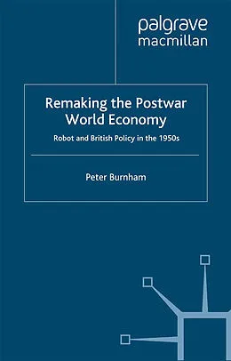 E-Book (pdf) Remaking the Postwar World Economy von P. Burnham