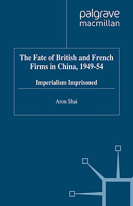 eBook (pdf) The Fate of British and French Firms in China, 1949-54 de A. Shai
