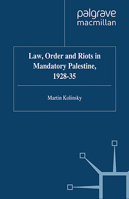 eBook (pdf) Law, Order and Riots in Mandatory Palestine, 1928-35 de M. Kolinsky, Willy Jou