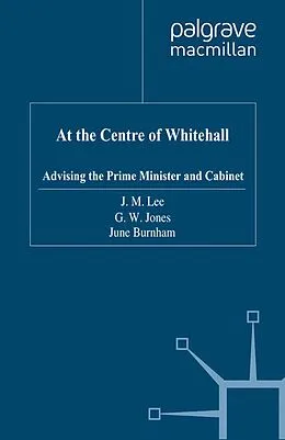 E-Book (pdf) At the Centre of Whitehall von J. Lee, G. Jones, J. Burnham