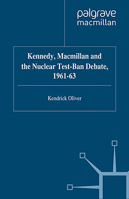 eBook (pdf) Kennedy, Macmillan and the Nuclear Test-Ban Debate, 1961-63 de K. Oliver