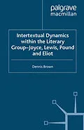 E-Book (pdf) Intertextual Dynamics within the Literary Group of Joyce, Lewis, Pound and Eliot von D. Brown