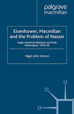 eBook (pdf) Eisenhower, Macmillan and the Problem of Nasser de N. Ashton