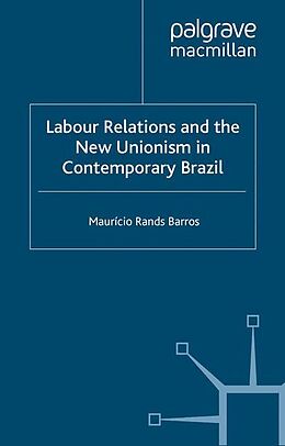 eBook (pdf) Labour Relations and the New Unionism in Contemporary Brazil de M. Barros