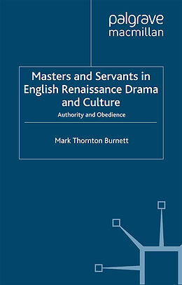 E-Book (pdf) Masters and Servants in English Renaissance Drama and Culture von M. Burnett