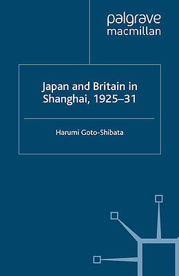 eBook (pdf) Japan and Britain in Shanghai, 1925-31 de H. Goto-Shibata