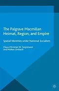 E-Book (pdf) Heimat, Region, and Empire von Claus-Christian W. Szejnmann, Maiken Umbach