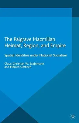 E-Book (pdf) Heimat, Region, and Empire von Claus-Christian W. Szejnmann, Maiken Umbach