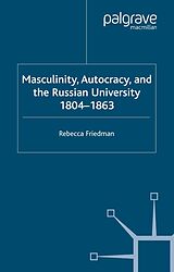 eBook (pdf) Masculinity, Autocracy and the Russian University, 1804-1863 de R. Friedman