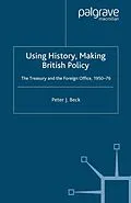E-Book (pdf) Using History, Making British Policy von P. Beck