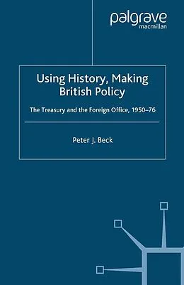 E-Book (pdf) Using History, Making British Policy von P. Beck