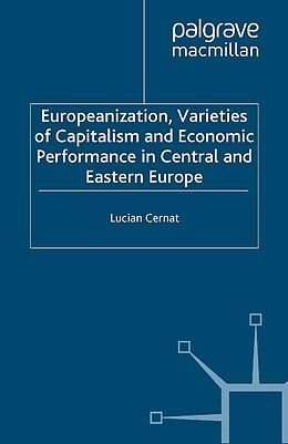 eBook (pdf) Europeanization, Varieties of Capitalism and Economic Performance in Central and Eastern Europe de L. Cernat