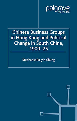 eBook (pdf) Chinese Business Groups in Hong Kong and Political Change in South China 1900-1925 de S. Chung