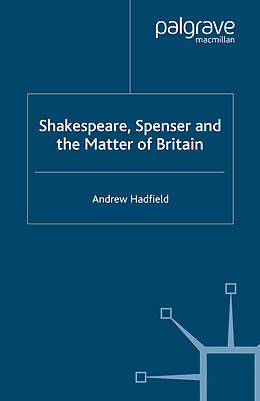 E-Book (pdf) Shakespeare, Spenser and the Matter of Britain von A. Hadfield