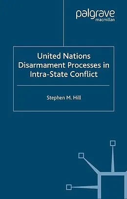 E-Book (pdf) United Nations Disarmament Processes in Intra-State Conflict von S. Hill